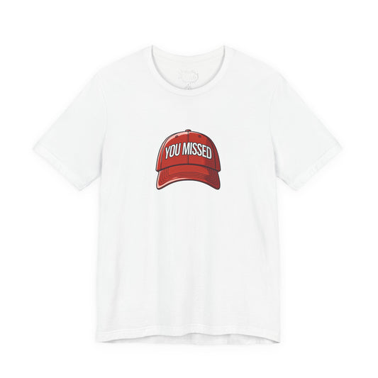 You Missed - Unisex Jersey Short Sleeve Tee